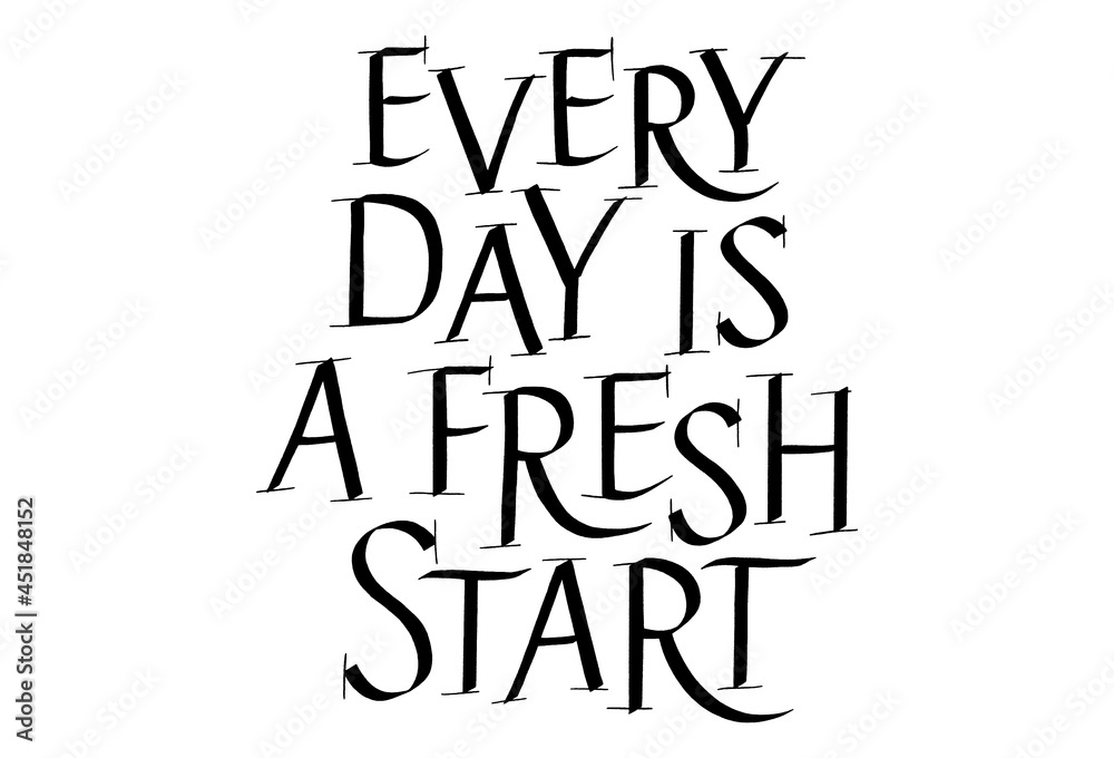Everyday Is A Fresh Start Hand Drawn Lettering Typography. Calligraphy Ink. Motivational And Inspirational Quote. Text for Social Media, Print, T-shirt, Poster, Web Design Element. Roman Capital