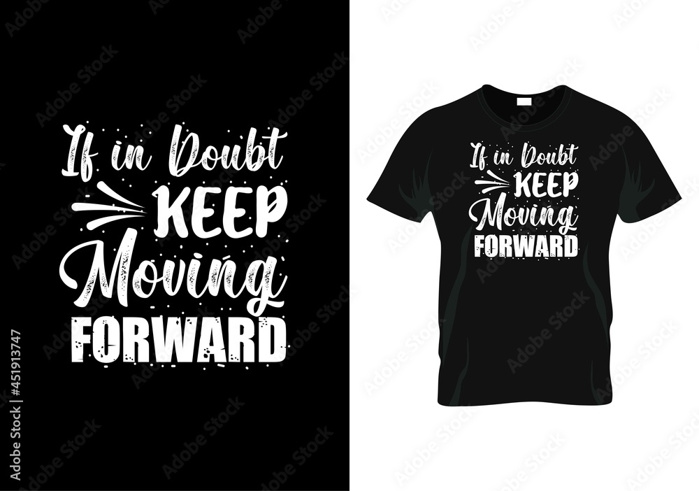 If in doubt, keep moving forward Teacher day t-shirt design If in doubt, keep moving forward Teacher day t-shirt design