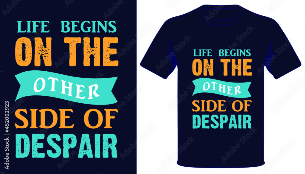 Life begins on the other side of despair best typography t-shirt design Life begins on the other side of despair best typography t-shirt design