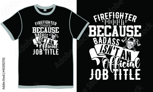 Firefighter because bad-ass isn't an official job title, firefighter's helmet, fire extinguisher, emergency services occupation, fire - natural phenomenon, firefighter cross vintage design clothing
