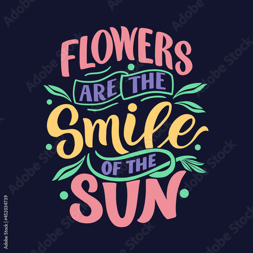 Motivational lettering quote about flowers. Cool for t-shirt designs  invitations  posters and prints on mugs  pillows  bags. Handdrawn retro style in vector graphics on a black  background. 