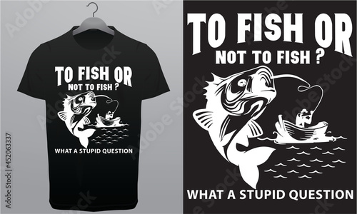 To Fish or Not to Fish T-Shirt Design Royalty-Free T-Shirt Design Template