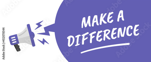 Make a difference text on speech bubble with loudspeaker. 