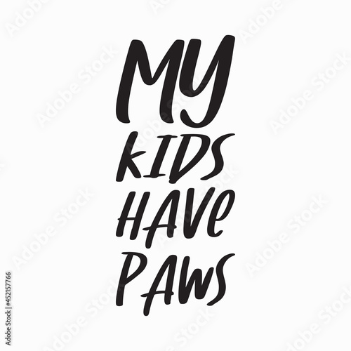 my kids have paws black letter quote