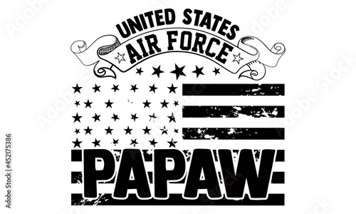 United states air force papaw- Veteran t-shirt design, Hand drawn lettering phrase isolated on white background, Calligraphy graphic design typography and Hand written, EPS 10 vector, svg