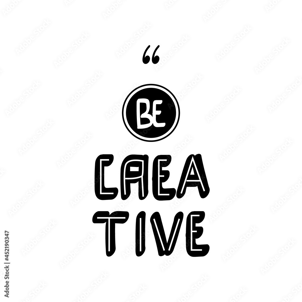 Be creative typography quote hand lettering Be creative typography quote hand lettering