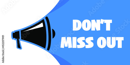 Male hand holding megaphone with don't miss out speech bubble. Loudspeaker. Banner for business, marketing and advertising. Vector illustration.