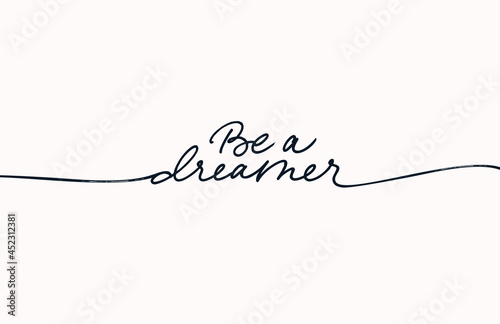 Be a dreamer vector line calligraphy. Hand drawn lettering isolated on white background. Minimalist motivational and inspirational slogan for t shirt. Black monoline modern calligraphy with swashes. 
