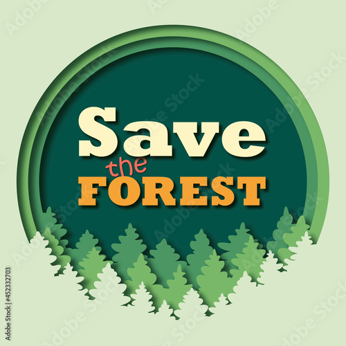Save the forest concept with green trees. Vector illustration in paper cut style for poster, banner, bag, postcard