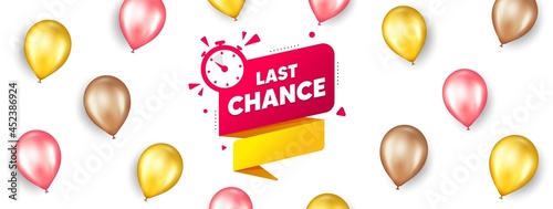 Last chance offer banner. Promotion ad banner with 3d balloons. Sale timer tag. Countdown clock promo icon. Isolated party balloons background. Last chance label. Vector