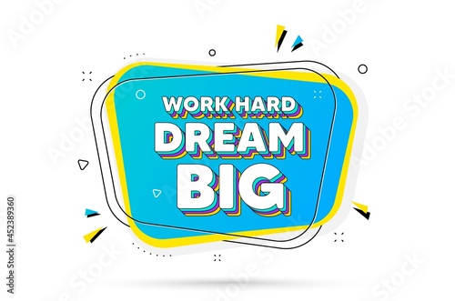 Work hard dream big motivation quote. Chat bubble with layered text. Motivational slogan. Inspiration message. Work hard dream big minimal talk bubble. Dialogue chat message balloon. Vector