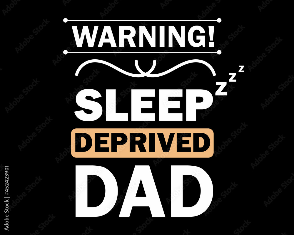 Sleep Deprived Dad - Funny Tshirt Design Poster Vector Illustration Art with Simple Text