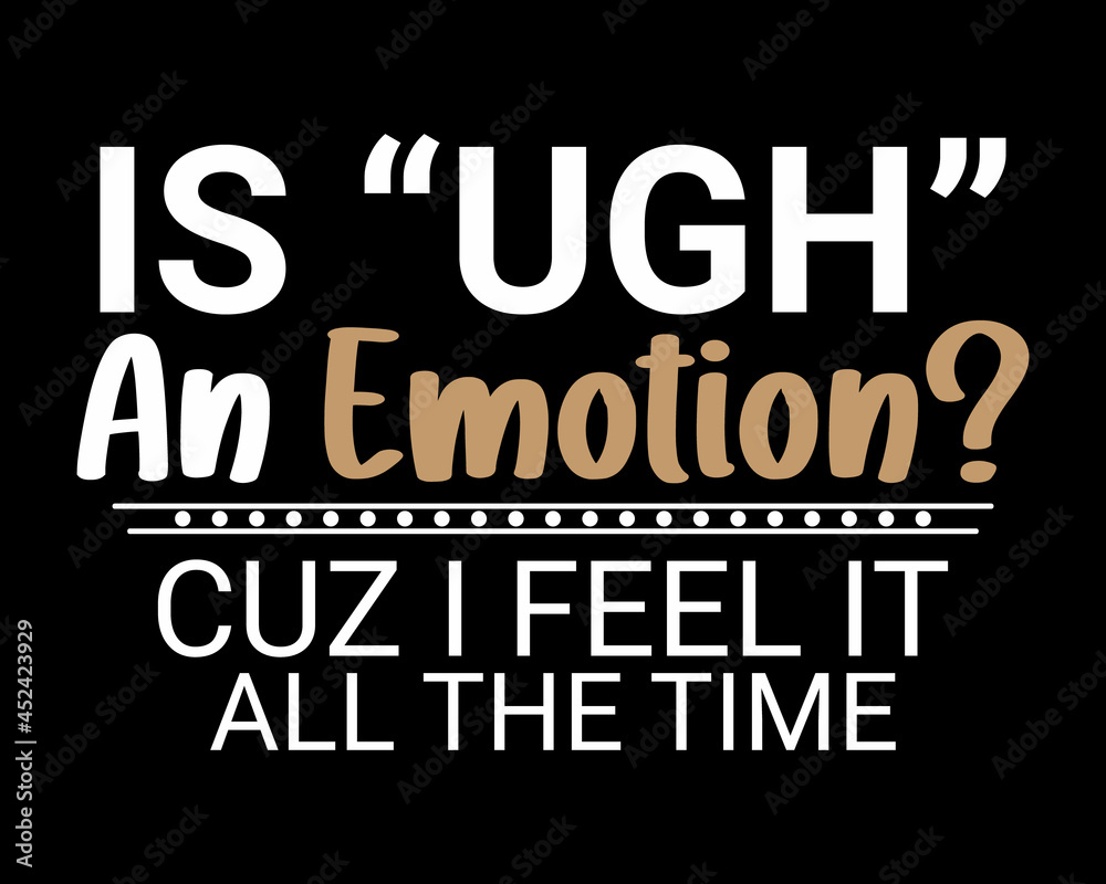 UGH An Emotion - Funny Tshirt Design Poster Vector Illustration Art with Simple Text