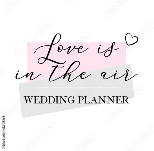 Love is in the air wedding planner quote handwritten calligraphy vector design.