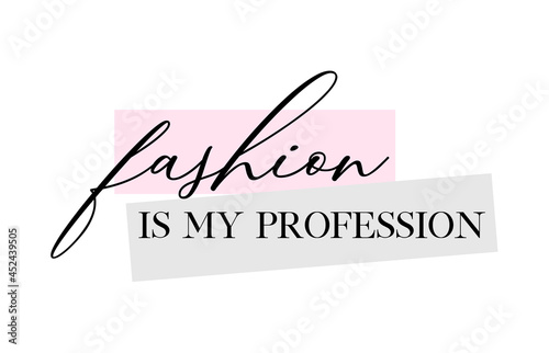 Fashion is my profession quote handwritten calligraphy vector design.