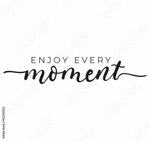 Enjoy every moment inspirational design with hand drawn lettering. Live in the motivational quote for print, card, poster, textile, banner etc. Flat style vector illustration. Kindness concept