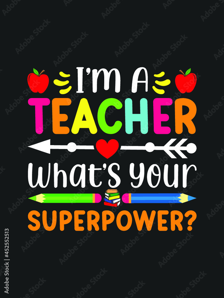 I'm a Teacher, What's Your Superpower t shirt 