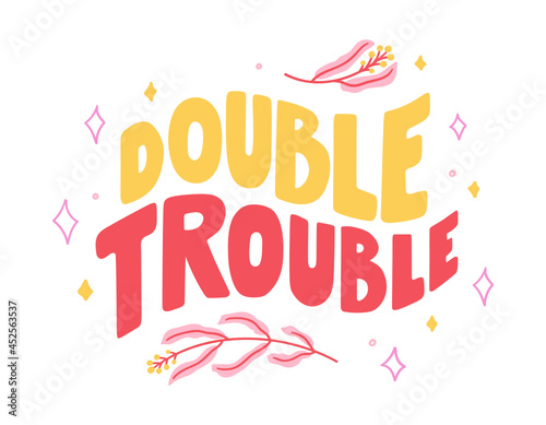 Hand-drawn lettering about friends and friendship - double trouble. Decorated with leaves branches and stars. Vector isolated on white background. Perfect for print, card, sticker, cup, etc.