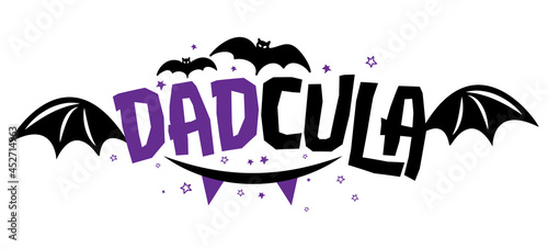 Dadcula (Dad Dracula) - halloween quote on white background. Funny pun joke. Good for Halloween t-shirt, mug, costume, gift, printing press. Holiday quotes for scary funny Fathers. Father's Day gift. photo
