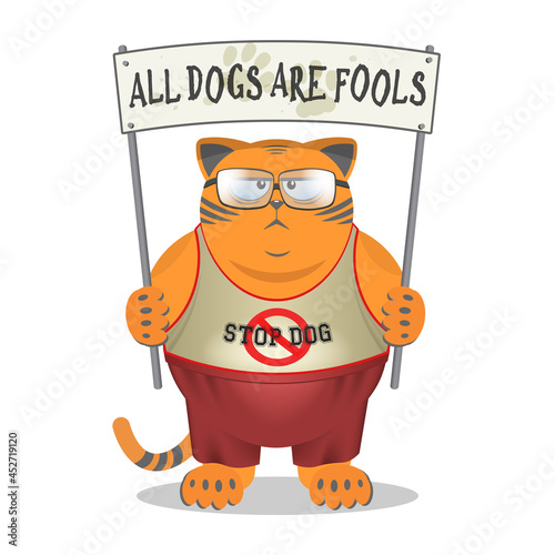 Cartoon redhead serious fat disgruntled cat in pants and a t-shirt. A poster with the inscription, all dogs are fools
