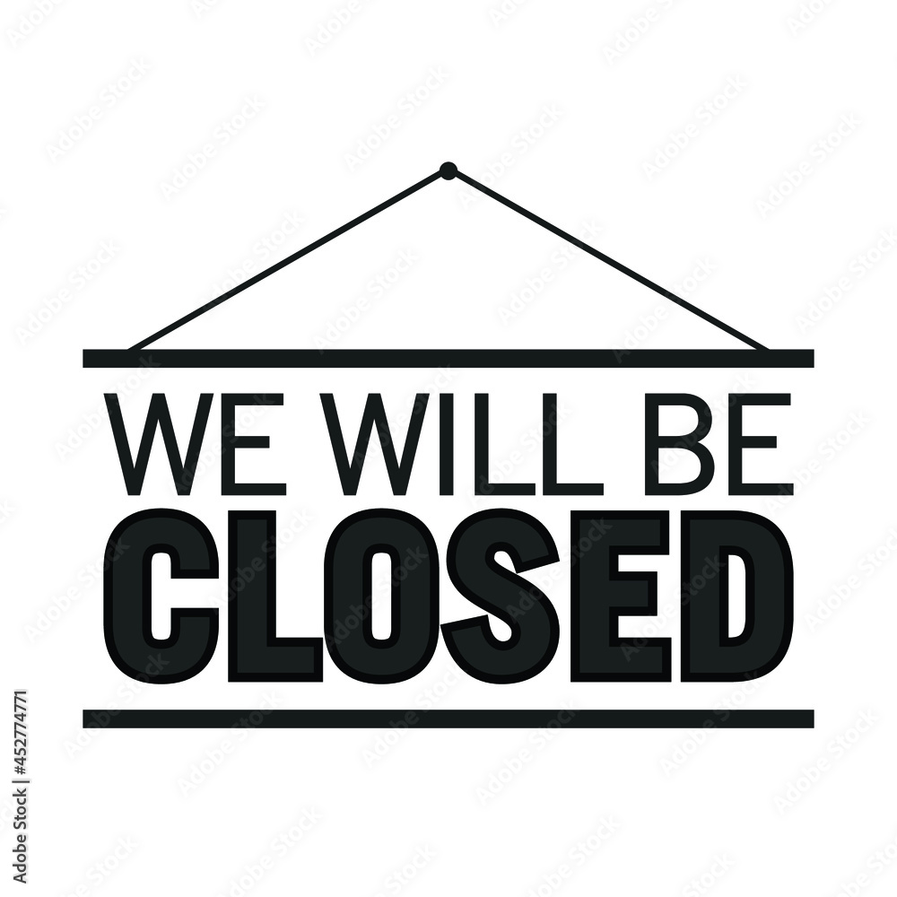 We Will Be Closed, Closed Sign, Business Closure, We Are Closed Sign