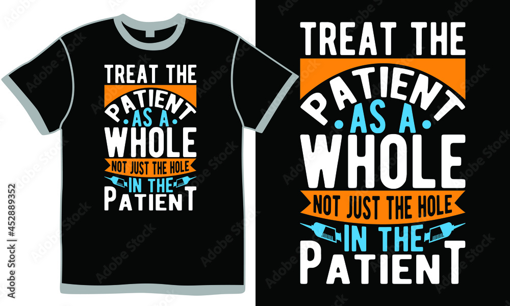 treat the patient as a whole not just the hole in the patient, thank you nurses, nursing career, nursing day, world's best nurse design, congratulations nurse practitioner, nurse life saying cloth treat the patient as a whole not just the hole in the patient, thank you nurses, nursing career, nursing day, world's best nurse design, congratulations nurse practitioner, nurse life saying cloth
