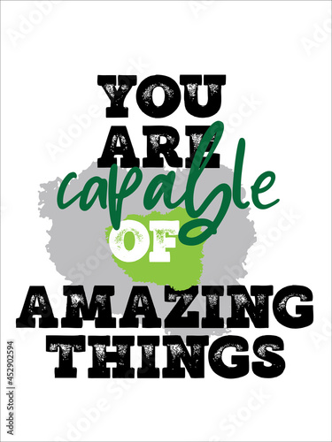 Motivational Quote Design. Inspirational Poster. You are capable of amazing things. 