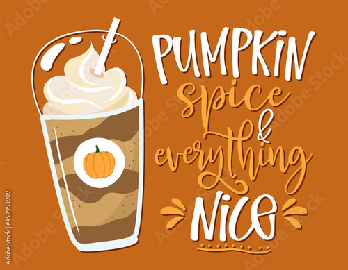 Pumpkin Spice and Everything Nice - Hand drawn doodle with latte to go cup. Good for restaurants, bar, posters, greeting cards, banners, textiles, gifts, shirts, mugs. Pumpkin spice latte life lovers.