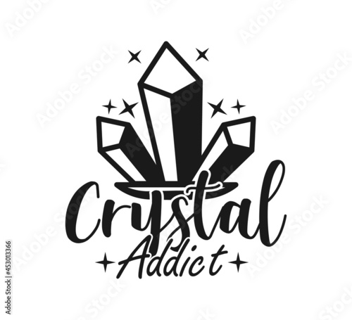 Crystals Saying, Crystal Addict, Crystal Tshirt, Crystals, Crystal lover, Funny Crystal, Crystal Queen, Crystal vector