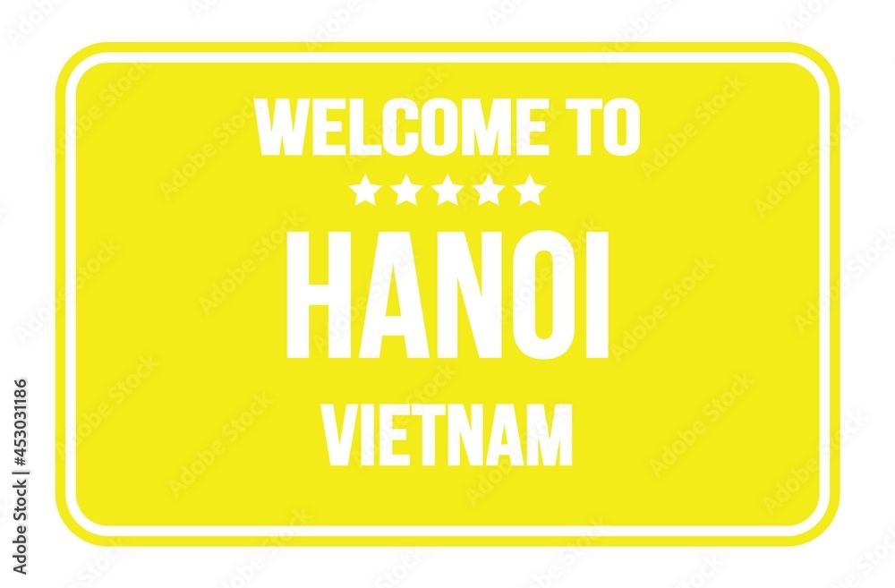 WELCOME TO HANOI - VIETNAM, words written on yellow street sign stamp WELCOME TO HANOI - VIETNAM, words written on yellow street sign stamp