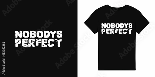 T shirt illustration with nobody perfect word. typography illustration.T shirt graphic.