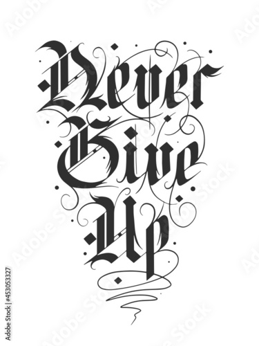 Svg lettering illustration with quote for poster, t-shirt print, decoration, tattoo. Hand drawn gothic german style, modern calligraphy text on black background. Never give up, motivational words.