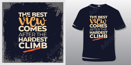 Inspiring Workout and Fitness Gym Motivation Quote Illustration T-Shirt. Creative Strong Sport Vector Rough Typography Grunge Wallpaper Poster. Motivational Quote. the best view comes after the hardes