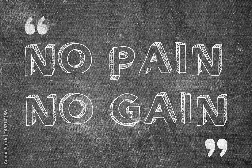 Fototapeta premium No Pain No Gain quote design using chalk writing style on a black board. Used as an inspirational poster for concepts like success mindset, will power and self motivation.