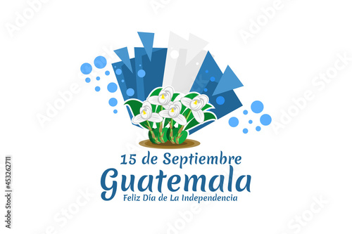 Translation: September 15, Guatemala, Happy Independence day. Happy Independence Day of Guatemala vector illustration. Suitable for greeting card, poster and banner.
