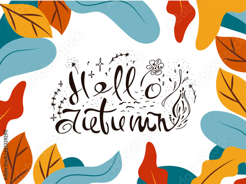 Autumn background with leaves and lettering. Hello autumn hand drawn text with colorful autumn plants.