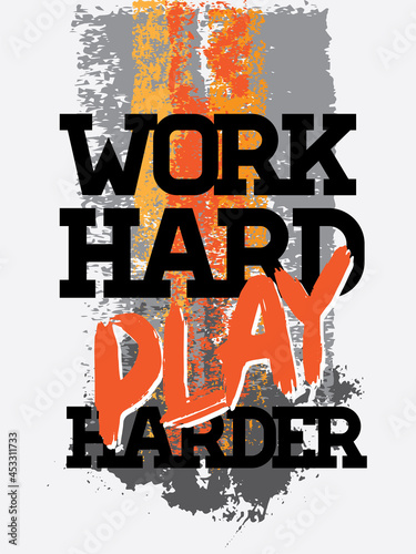 Inspiring Workout and Fitness Gym Motivation Quote Illustration Sign. Creative Strong Sport Vector Rough Typography Grunge Wallpaper Poster. Motivational Quote. Work hard play harder.