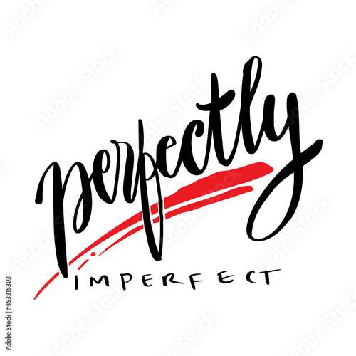 Perfectly imperfect hand lettering. Motivational quote.