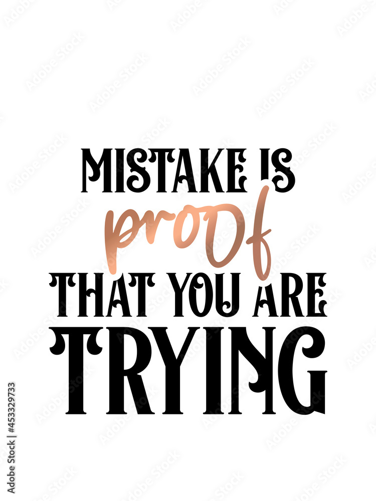 Inspirational quote handwritten with black ink and brush, custom lettering for posters, t-shirts and cards. Modern lettering quote poster.  Mistake is proof that you are trying.