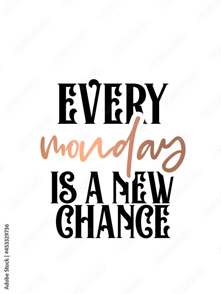 Inspirational quote handwritten with black ink and brush, custom lettering for posters, t-shirts and cards. Modern lettering quote poster. Every Monday is a new chance. Inspirational quote handwritten with black ink and brush, custom lettering for posters, t-shirts and cards. Modern lettering quote poster. Every Monday is a new chance.