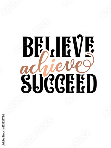 Inspirational quote handwritten with black ink and brush, custom lettering for posters, t-shirts and cards. Modern lettering quote poster. Achieve Believe Succeed.