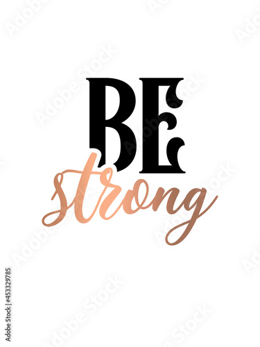 Inspirational quote handwritten with black ink and brush, custom lettering for posters, t-shirts and cards. Modern lettering quote poster. Be strong.