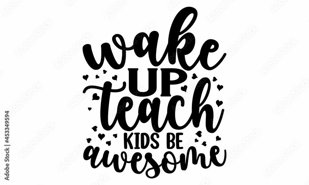 Wake up teach kids be awesome, school design, Teacher gift, School vector, Teacher Shirt vector, typography  Design