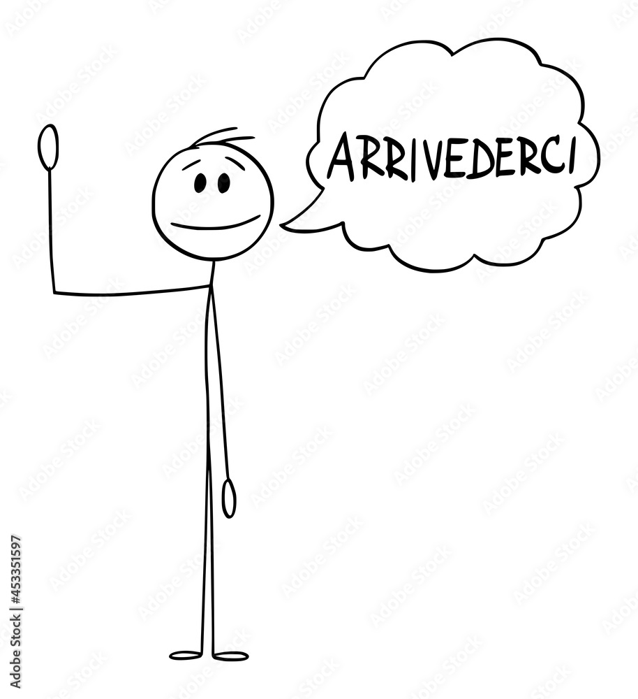 Vettoriale Stock Person or Man Waving His Hand and Saying Greeting  Arrivederci in Italian , Vector Cartoon Stick Figure Illustration | Adobe  Stock