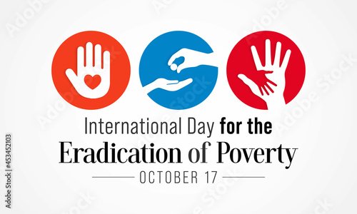 International day for the Eradication of Poverty is observed each year on October 17  it promotes dialogue and understanding between people living in poverty and their communities and society at large