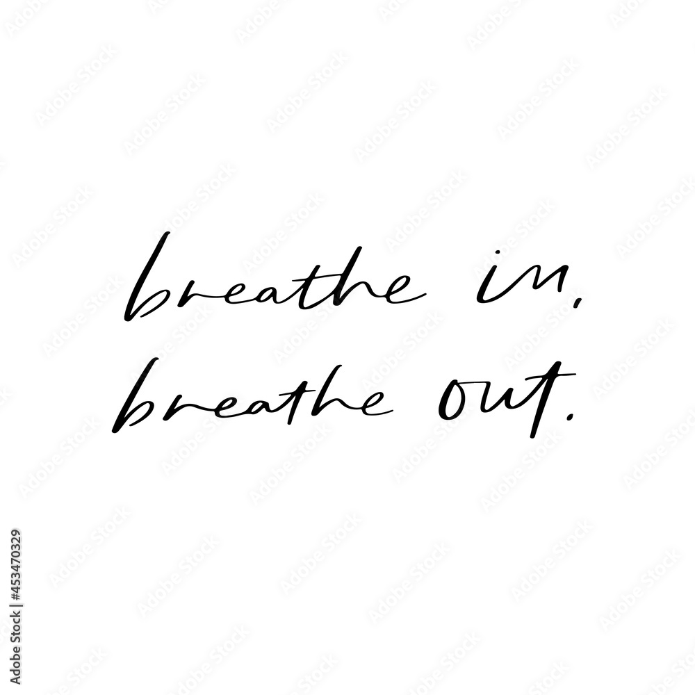 Breathe In Breathe Out Hand Lettered Quotes, Vector Rough Textured Hand  Lettering, Modern Calligraphy, Positive Inspirational Design Element,  Artistic Ink Lettering Stock Vector
