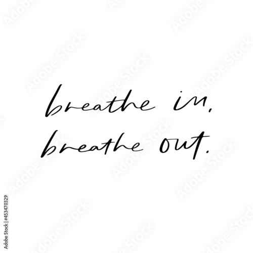 Breathe In Breathe Out Hand Lettered Quotes, Vector Rough Textured Hand Lettering, Modern Calligraphy, Positive Inspirational Design Element, Artistic Ink Lettering