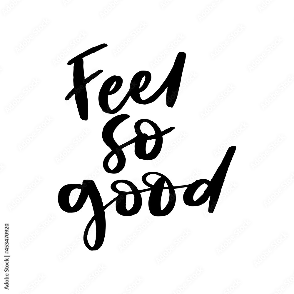 Feel So Good Hand Lettered Quotes, Vector Rough Textured Hand Lettering