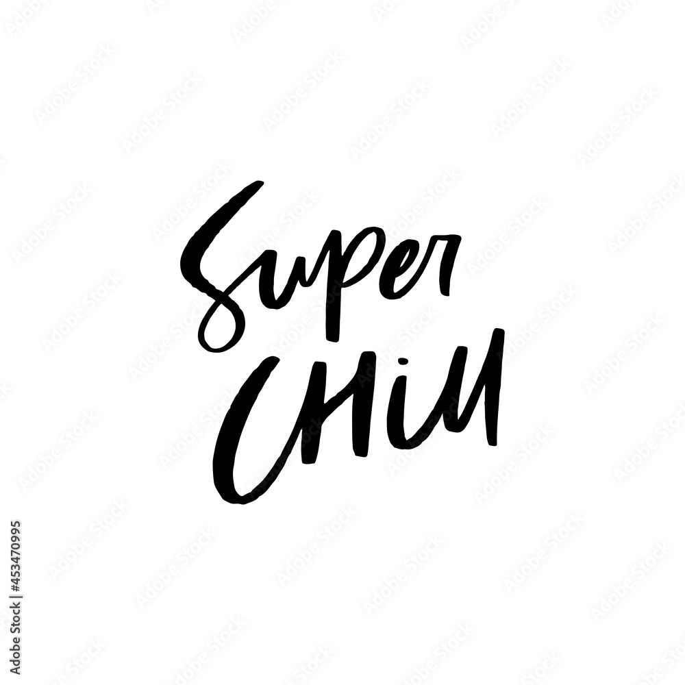 Fototapeta premium Super Chill Hand Lettered Quotes, Vector Rough Textured Hand Lettering, Modern Calligraphy, Positive Inspirational Design Element, Artistic Ink Lettering