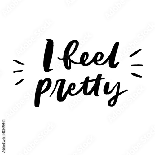 I Feel Pretty Hand Lettered Quotes, Vector Rough Textured Hand Lettering, Modern Calligraphy, Positive Inspirational Design Element, Artistic Ink Lettering